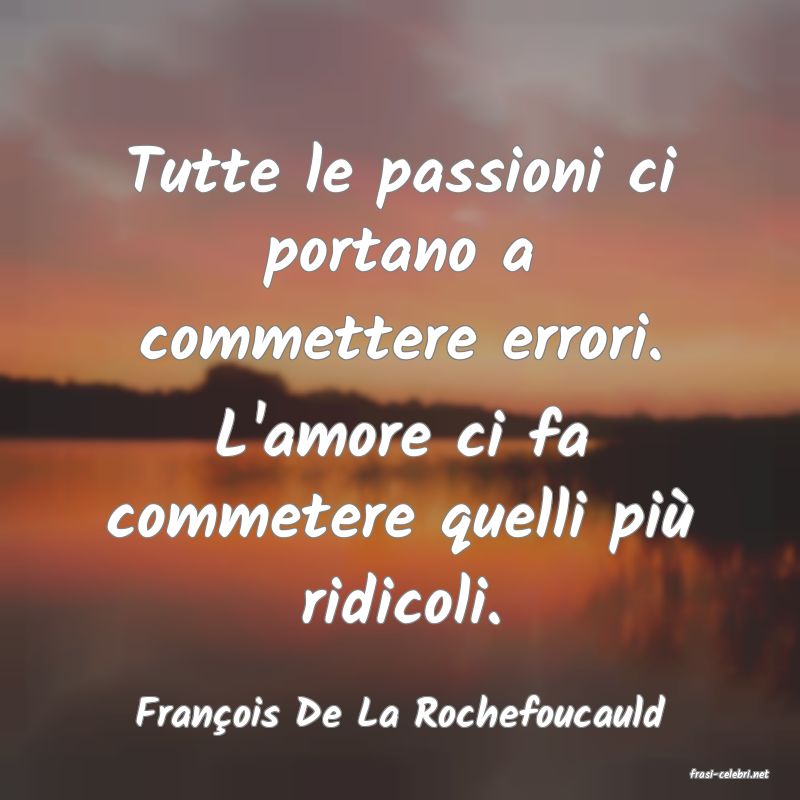 frasi di Franois De La Rochefoucauld