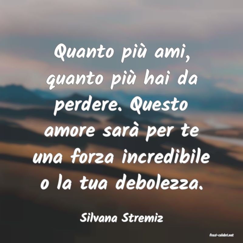 frasi di Silvana Stremiz