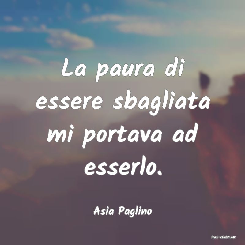 frasi di  Asia Paglino

