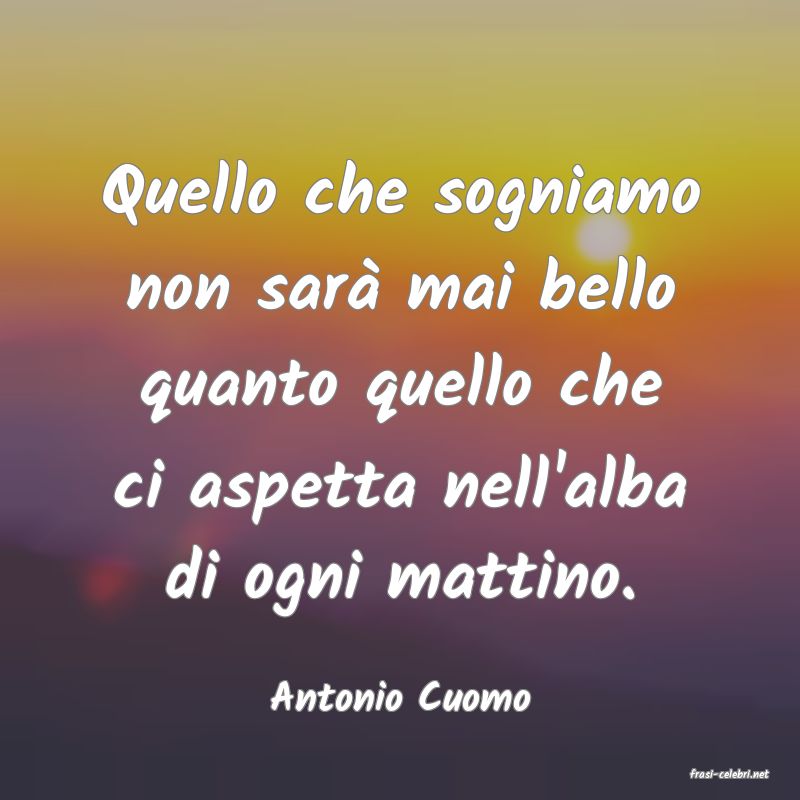 frasi di  Antonio Cuomo
