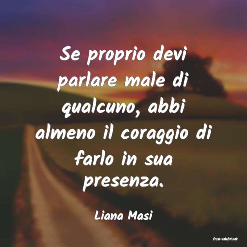 frasi di  Liana Masi
