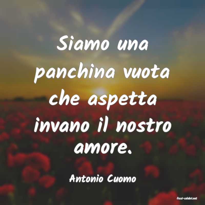 frasi di  Antonio Cuomo

