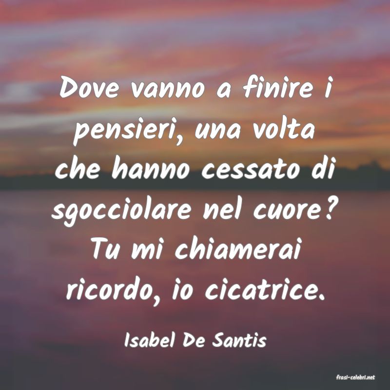 frasi di  Isabel De Santis
