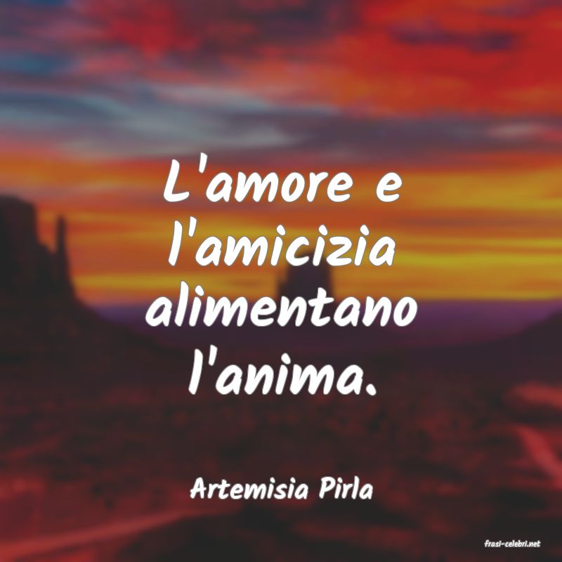 frasi di  Artemisia Pirla
