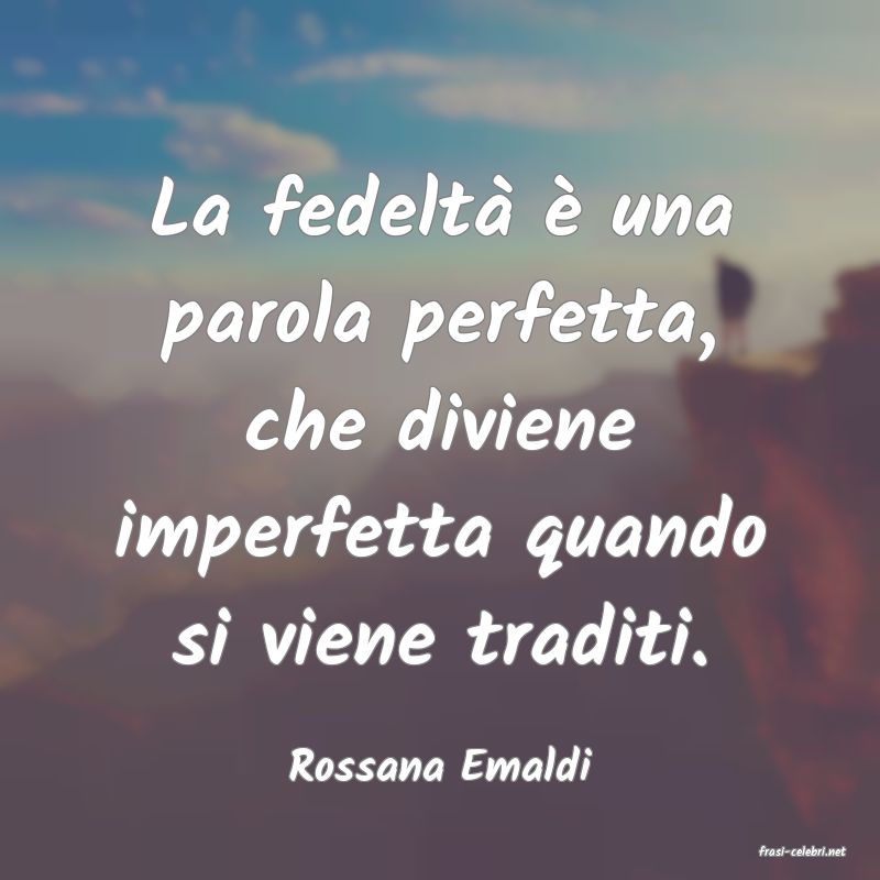 frasi di  Rossana Emaldi
