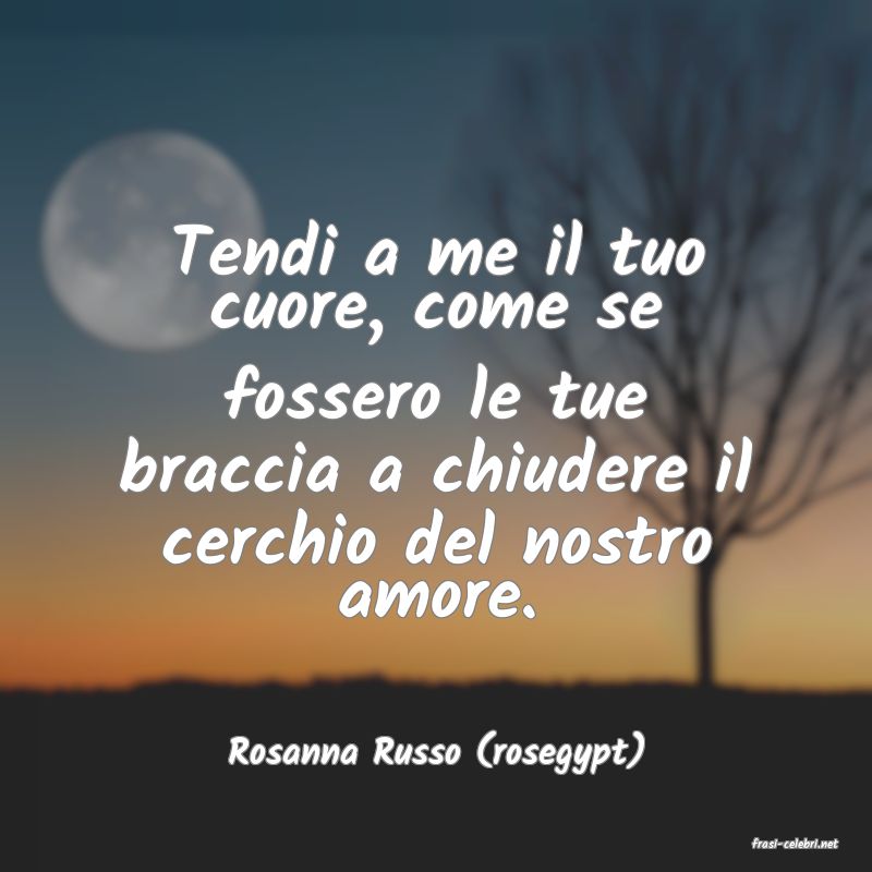 frasi di  Rosanna Russo (rosegypt)
