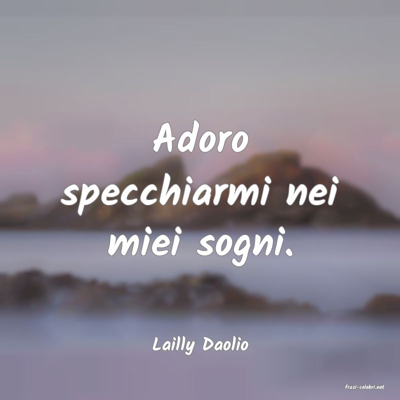 frasi di  Lailly Daolio
