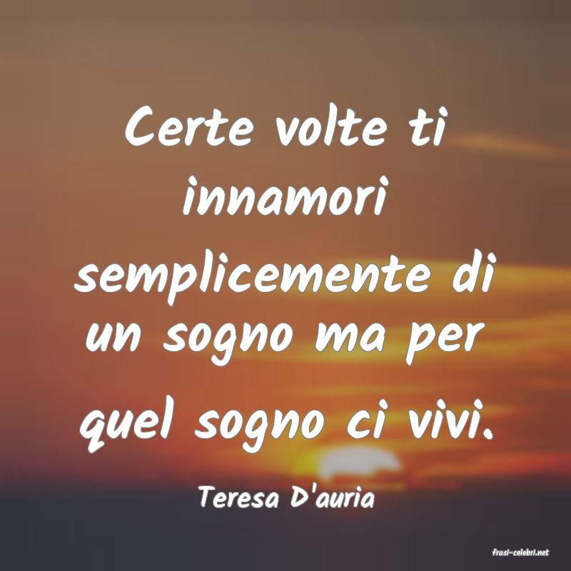frasi di  Teresa D'auria
