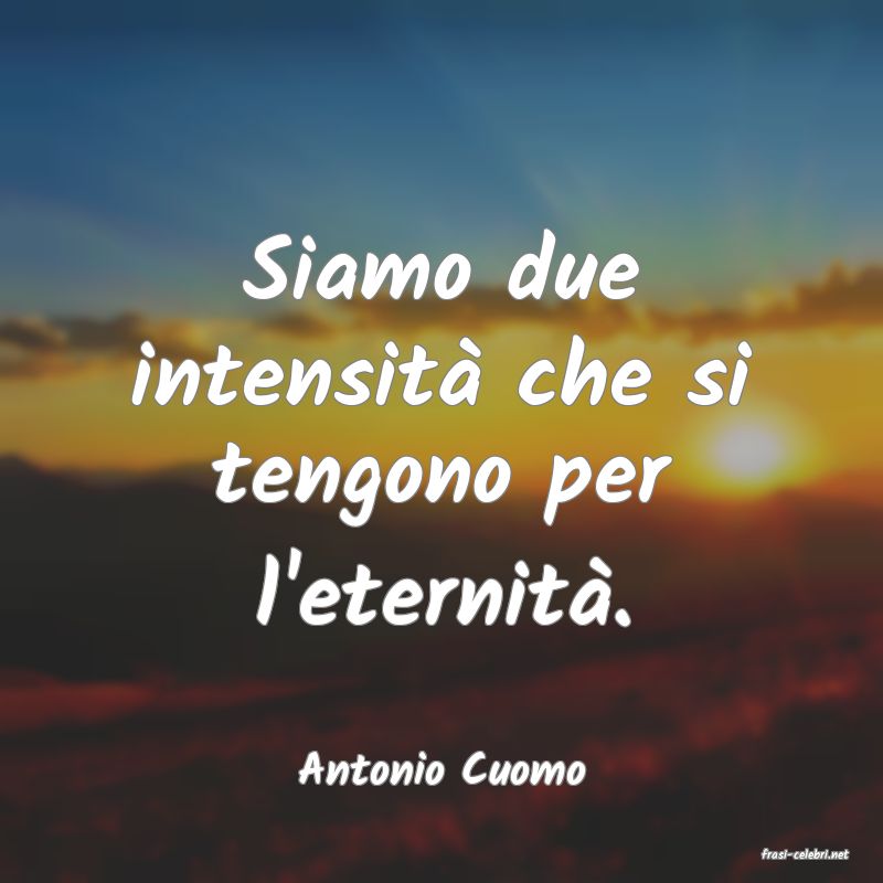 frasi di  Antonio Cuomo
