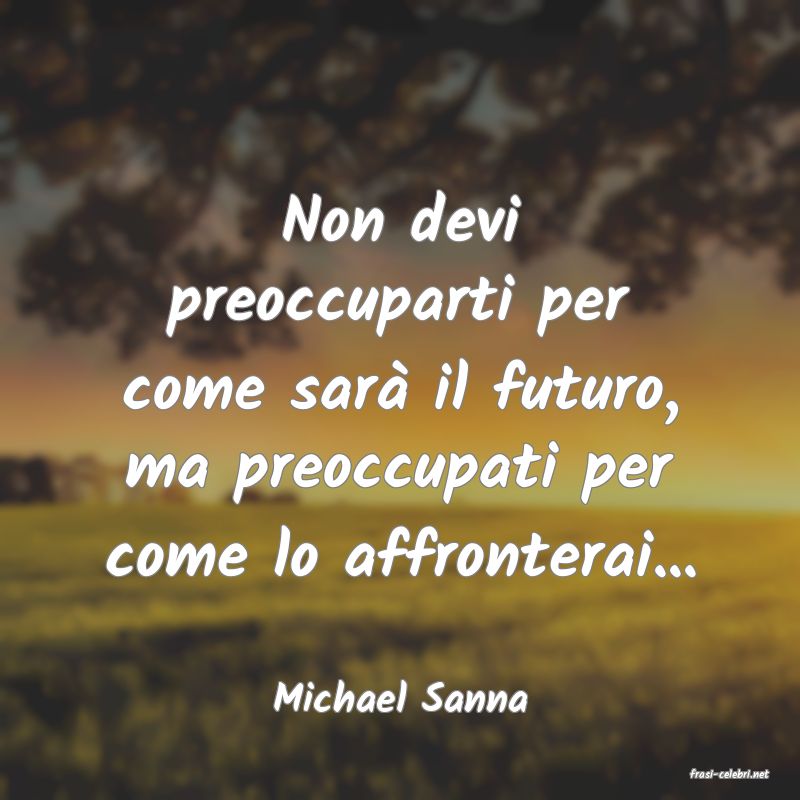 frasi di  Michael Sanna

