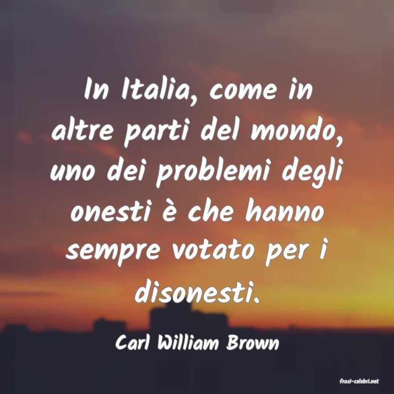 frasi di  Carl William Brown
