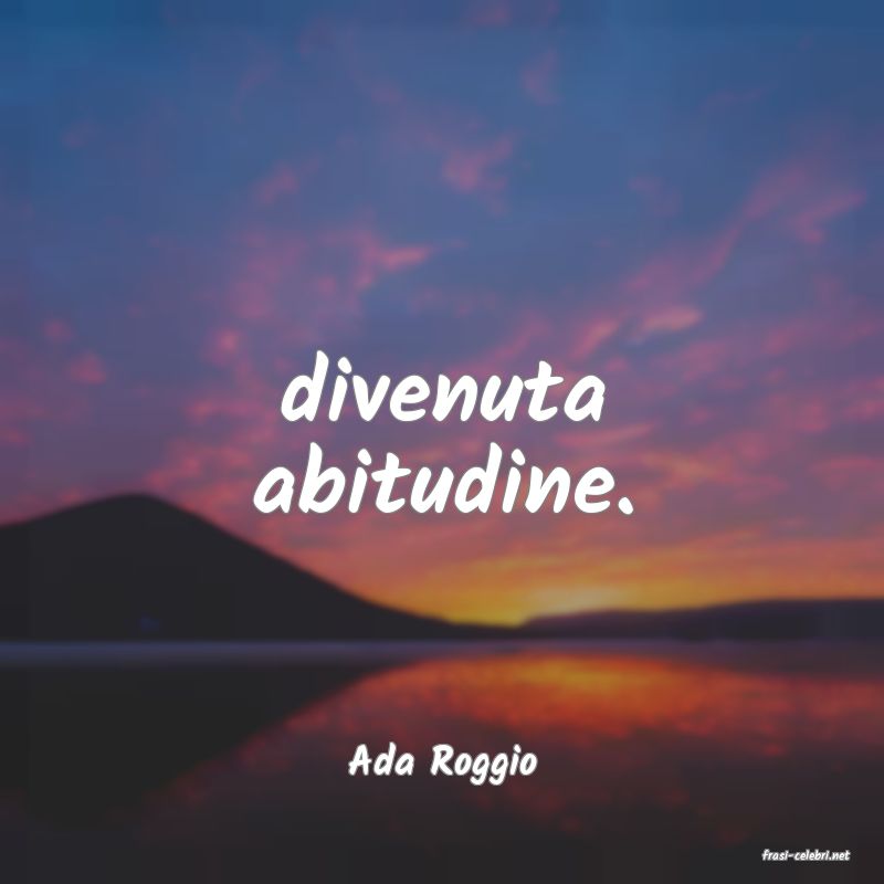 frasi di  Ada Roggio
