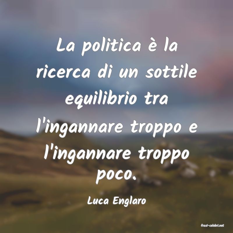 frasi di  Luca Englaro
