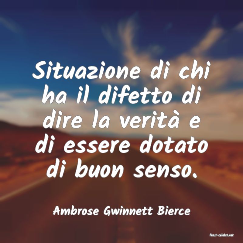 frasi di  Ambrose Gwinnett Bierce
