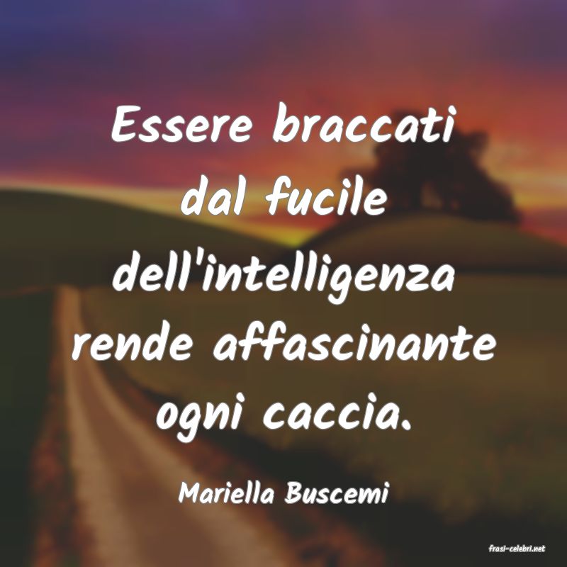 frasi di  Mariella Buscemi
