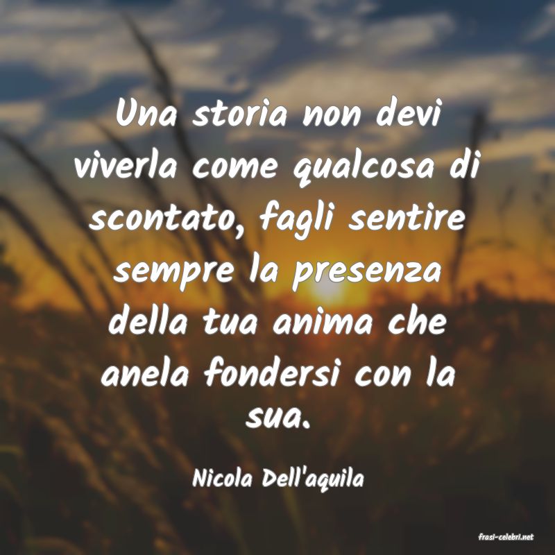 frasi di  Nicola Dell'aquila
