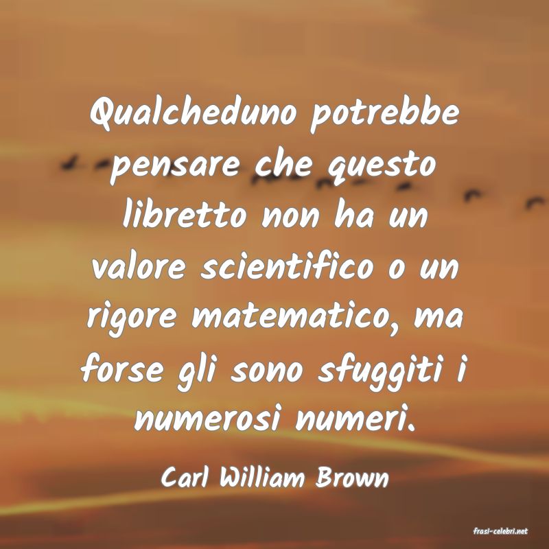 frasi di  Carl William Brown
