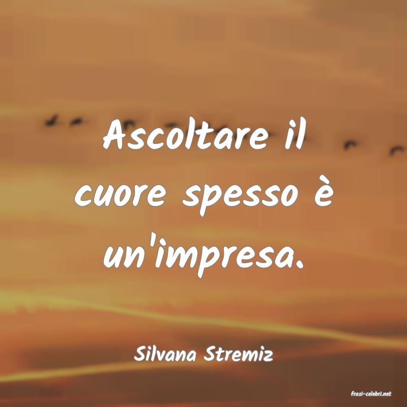 frasi di  Silvana Stremiz
