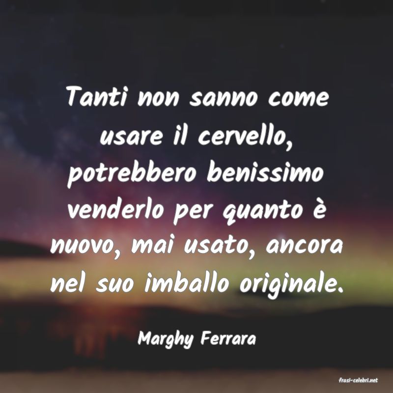 frasi di  Marghy Ferrara

