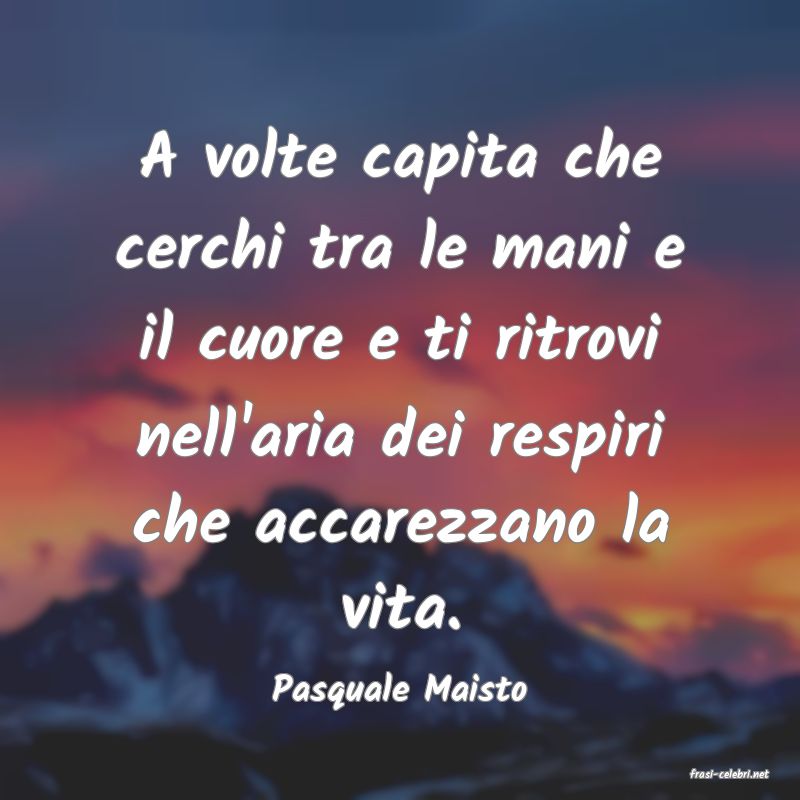 frasi di  Pasquale Maisto
