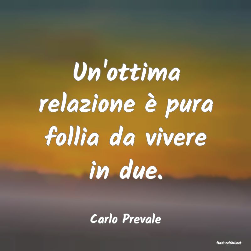 frasi di  Carlo Prevale
