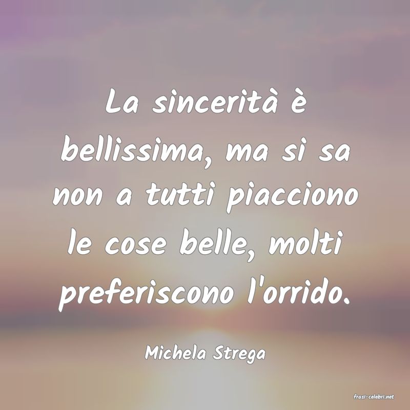 frasi di  Michela Strega
