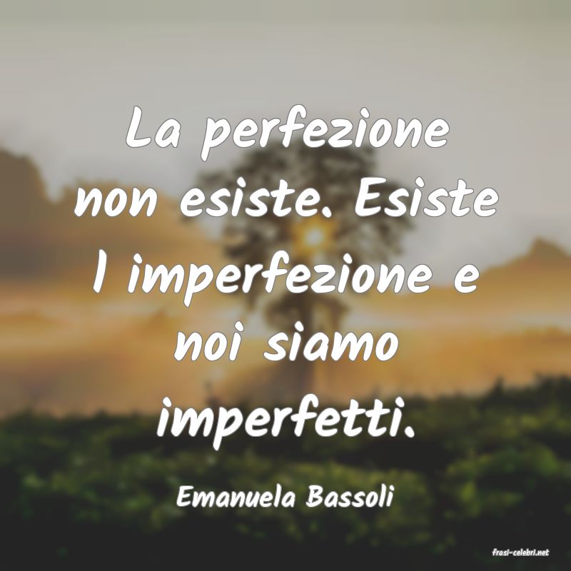 frasi di  Emanuela Bassoli
