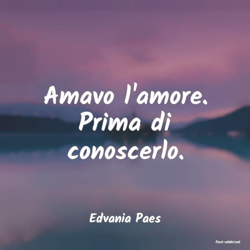 frasi di  Edvania Paes
