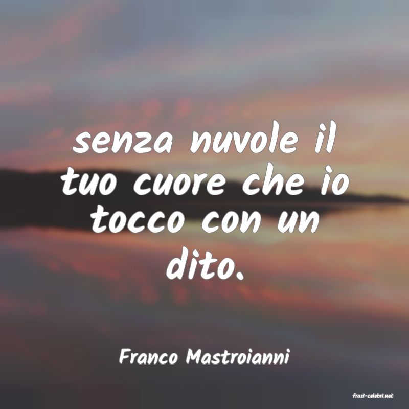 frasi di  Franco Mastroianni
