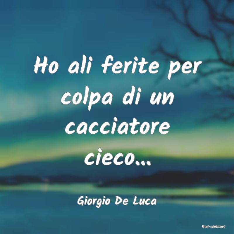 frasi di  Giorgio De Luca
