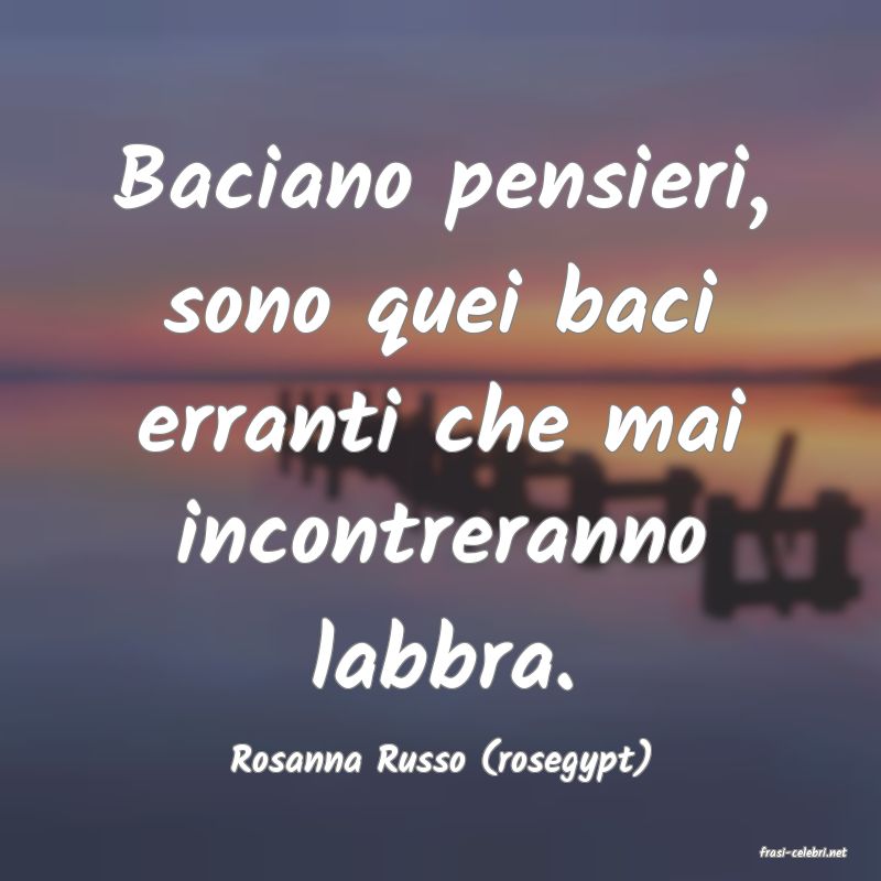 frasi di  Rosanna Russo (rosegypt)
