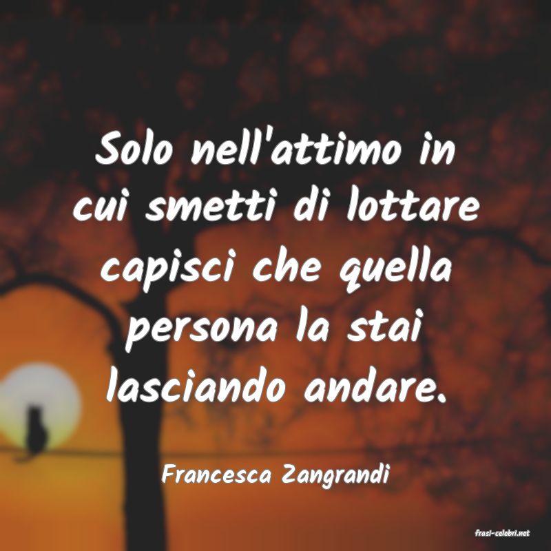 frasi di  Francesca Zangrandi
