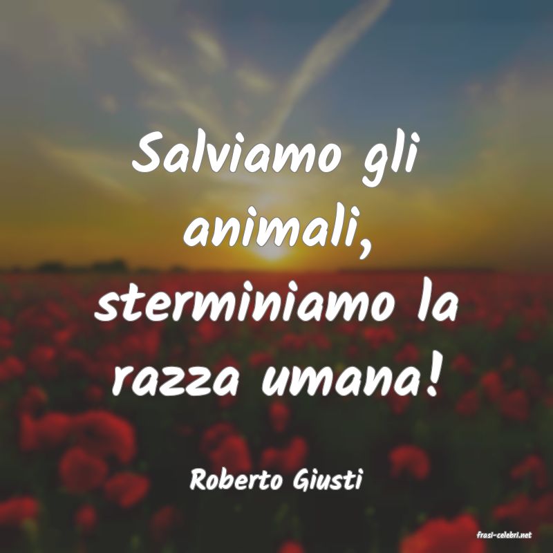 frasi di  Roberto Giusti
