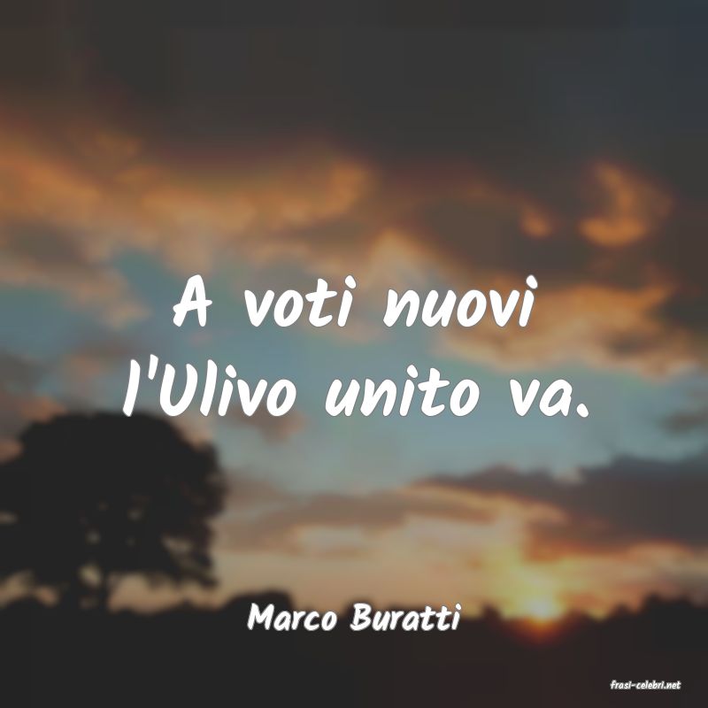 frasi di  Marco Buratti
