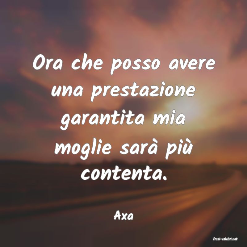 frasi di  Axa
