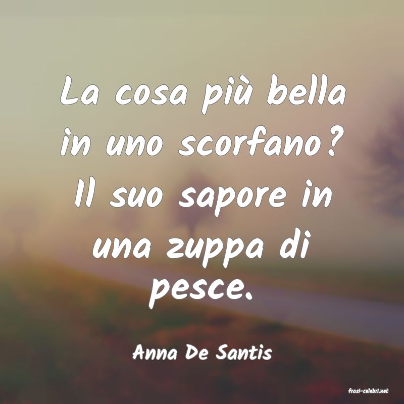 frasi di  Anna De Santis
