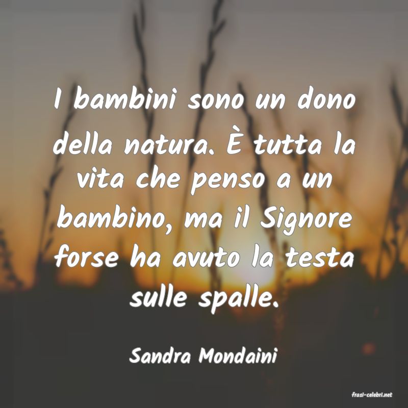 frasi di  Sandra Mondaini
