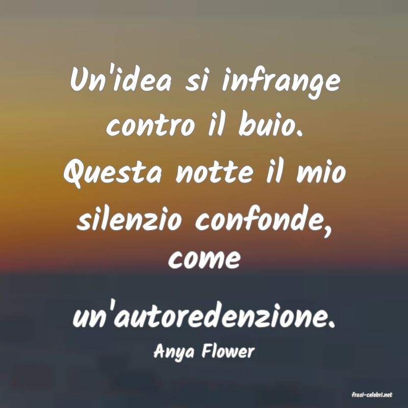 frasi di  Anya Flower
