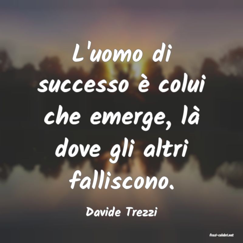 frasi di  Davide Trezzi
