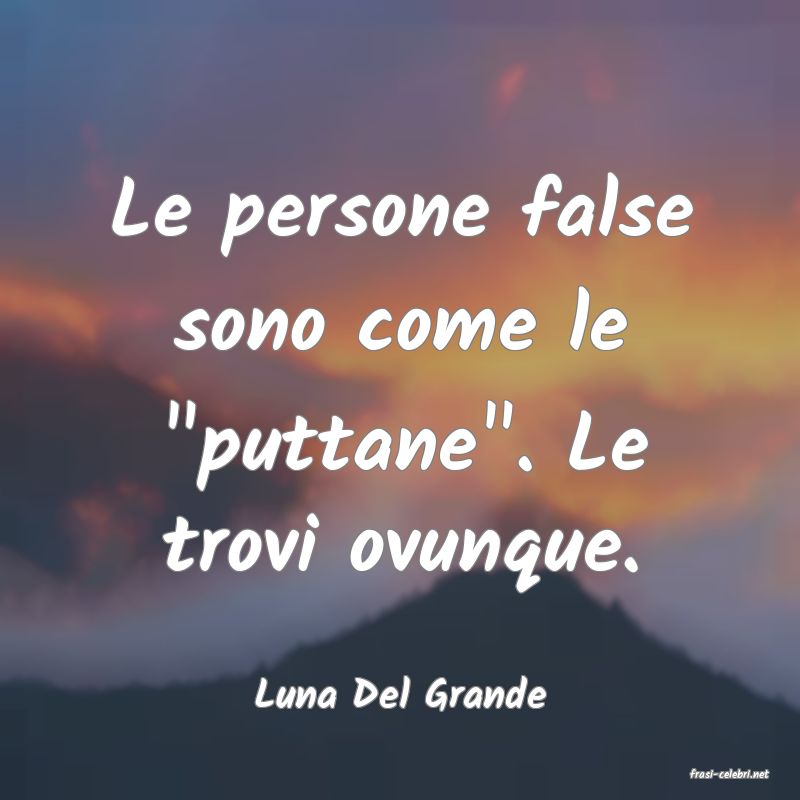 frasi di  Luna Del Grande
