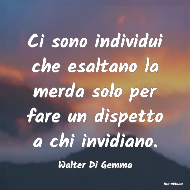 frasi di  Walter Di Gemma
