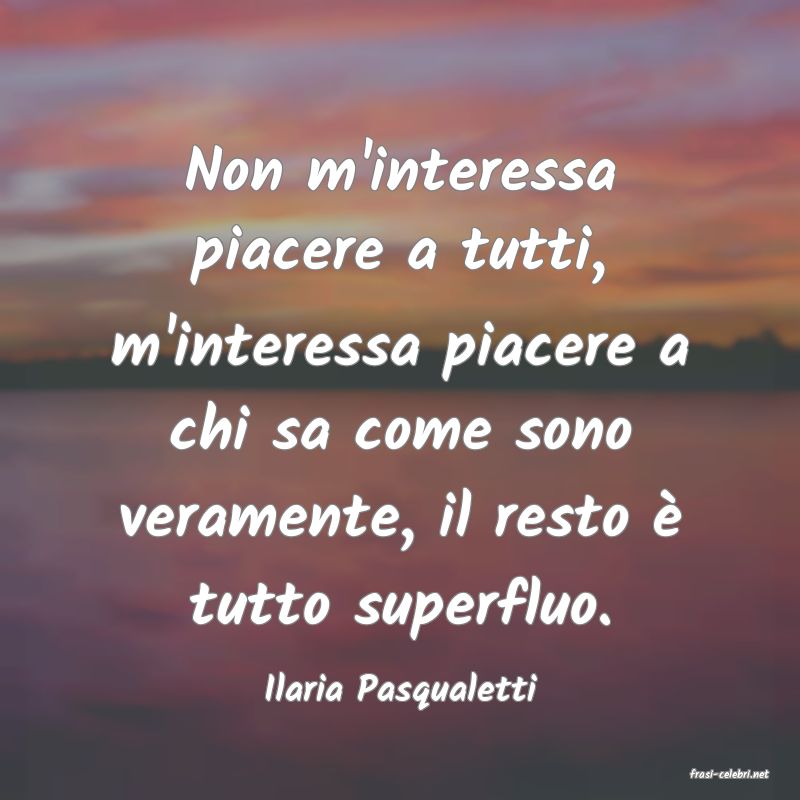frasi di  Ilaria Pasqualetti

