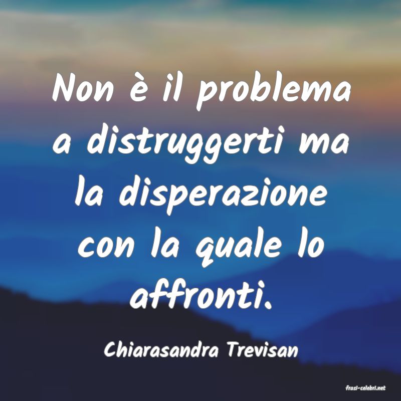 frasi di  Chiarasandra Trevisan
