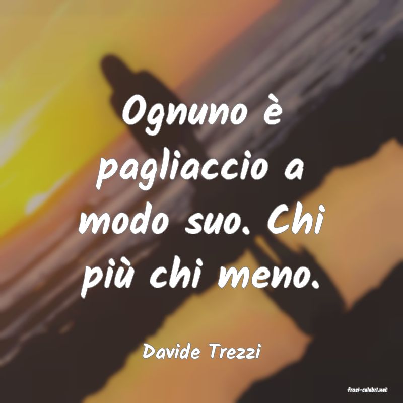 frasi di  Davide Trezzi
