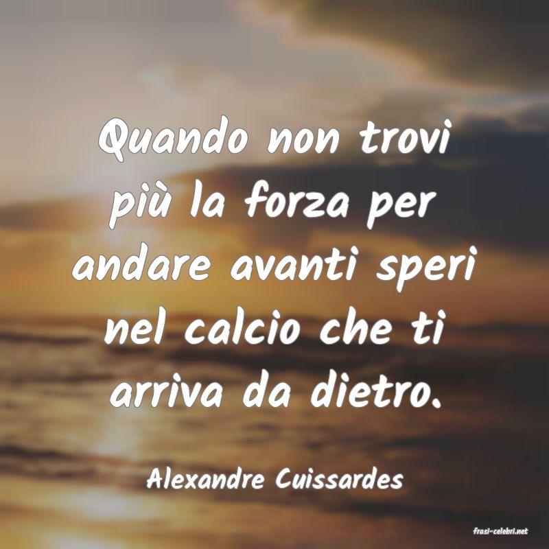frasi di  Alexandre Cuissardes
