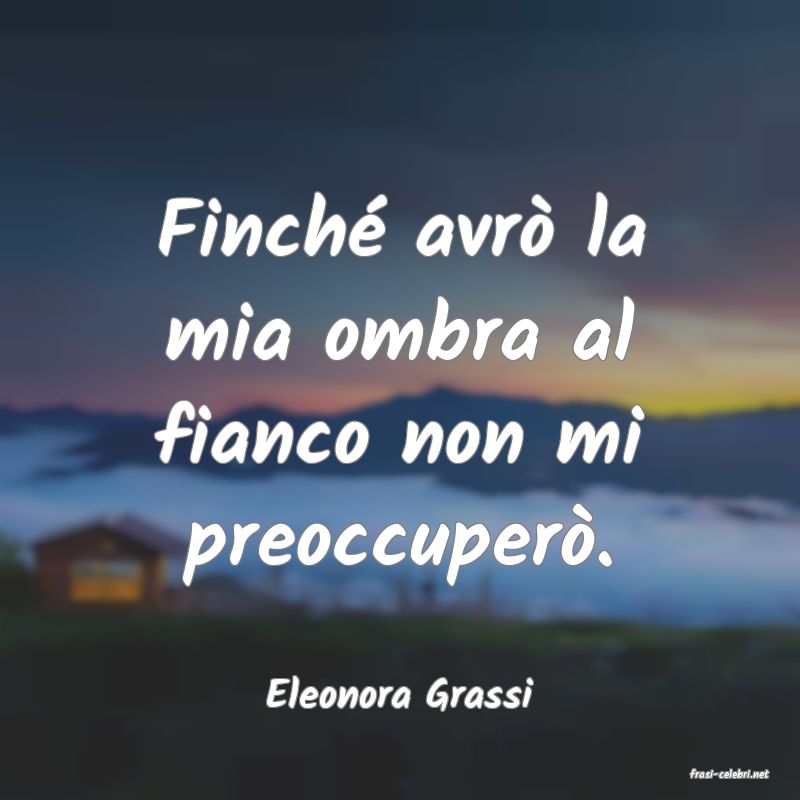 frasi di  Eleonora Grassi
