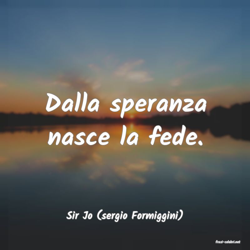 frasi di  Sir Jo (sergio Formiggini)
