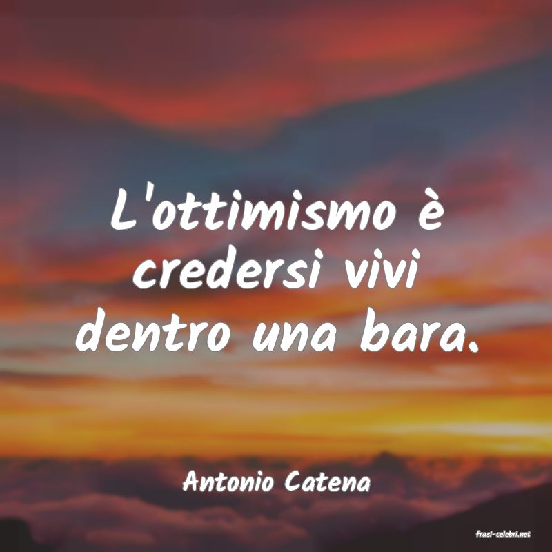 frasi di  Antonio Catena
