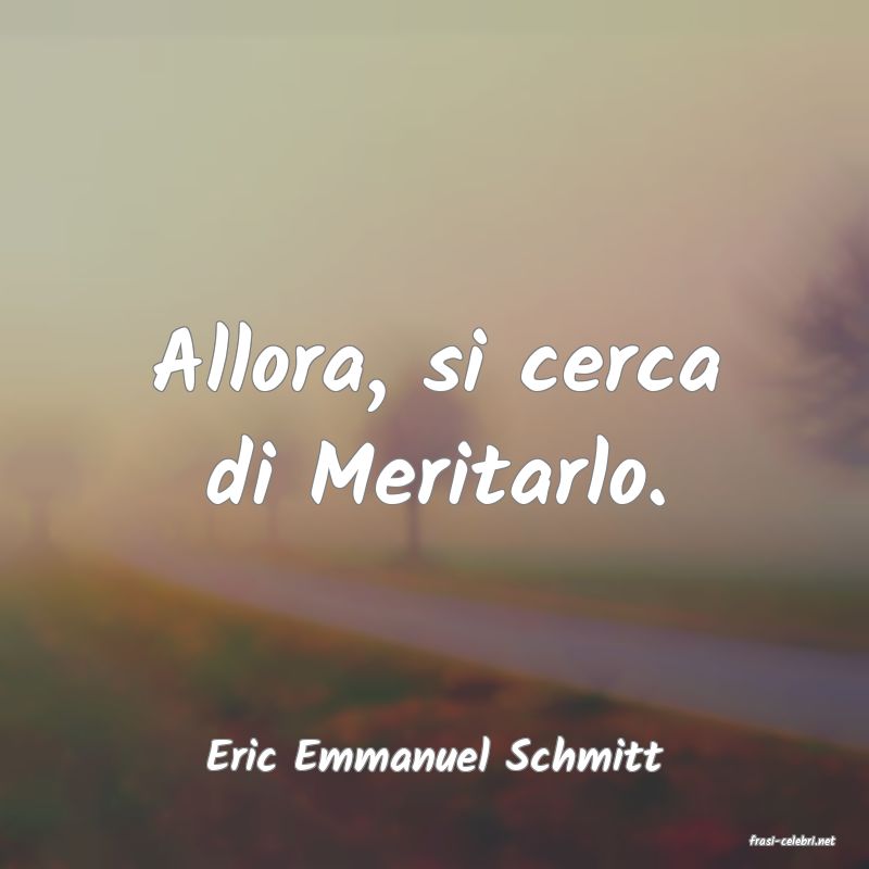 frasi di  Eric Emmanuel Schmitt
