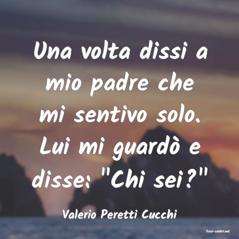 frasi di Valerio Peretti Cucchi